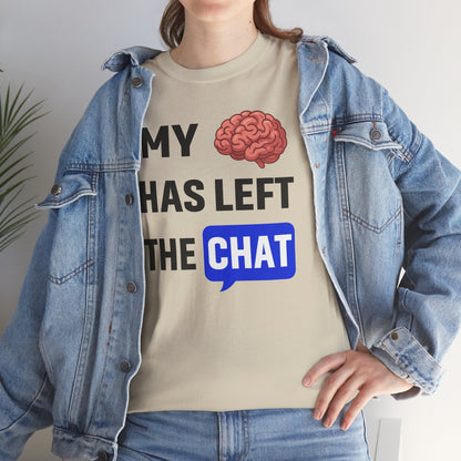 My Brain Has Left the Chat Unisex T-Shirt | Humorous Tee, Office Humor, Great Gift for Coworker