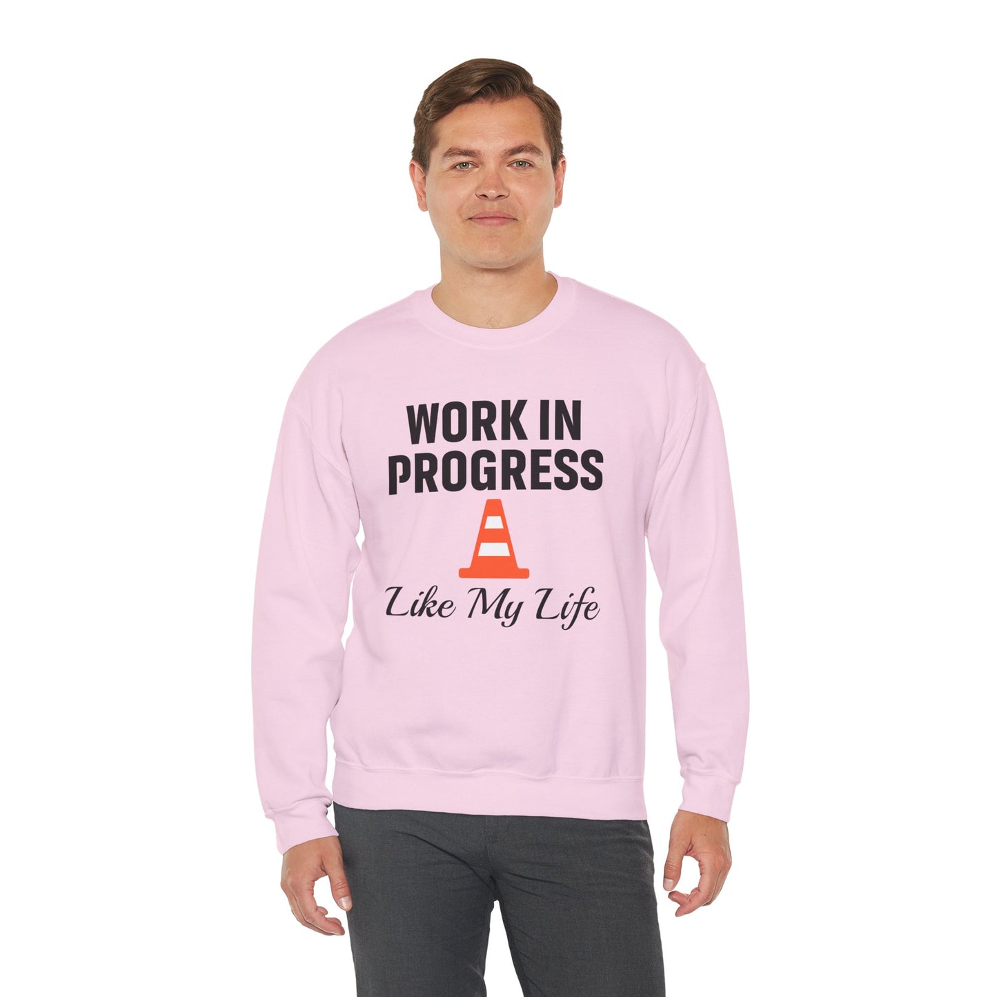Work In Progress Like My Life Unisex Sweatshirt | Funny Work Wear, Great For Meetings, Humorous Apparel