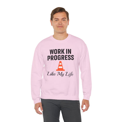 Work In Progress Like My Life Unisex Sweatshirt | Funny Work Wear, Great For Meetings, Humorous Apparel