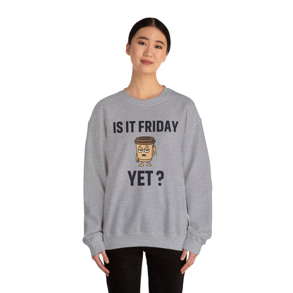 Coffee Cup Guy Is It Friday Yet? Unisex Sweatshirt | Great for Coffee Lover's, Perfect for Monday Outfit, Funny Apparel, Awesome Work Attire