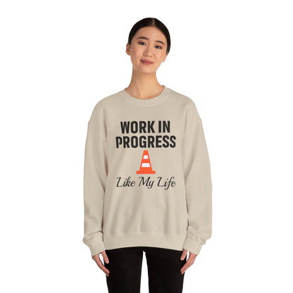 Work In Progress Like My Life Unisex Sweatshirt | Funny Work Wear, Great For Meetings, Humorous Apparel