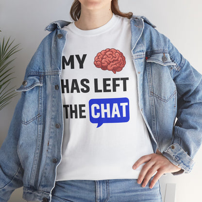 My Brain Has Left the Chat Unisex T-Shirt | Humorous Tee, Office Humor, Great Gift for Coworker
