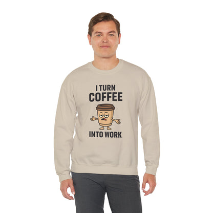 Coffee Cup Guy I Turn Coffee Into Work Unisex Sweatshirt | For Coffee Lover's, Perfect Gift for Baristas, Funny Coffee Humor