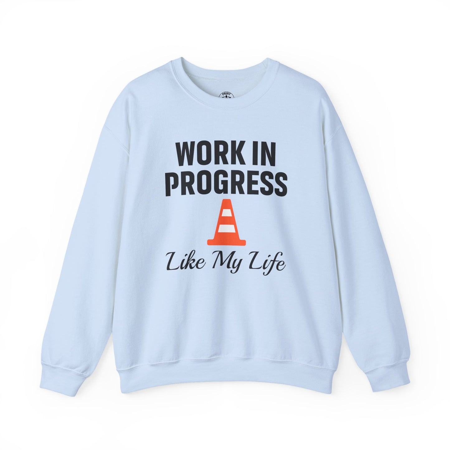 Work In Progress Like My Life Unisex Sweatshirt | Funny Work Wear, Great For Meetings, Humorous Apparel