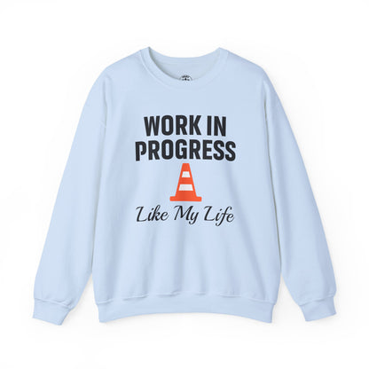 Work In Progress Like My Life Unisex Sweatshirt | Funny Work Wear, Great For Meetings, Humorous Apparel