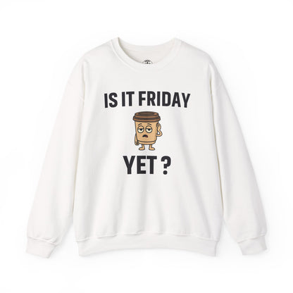 Coffee Cup Guy Is It Friday Yet? Unisex Sweatshirt | Great for Coffee Lover's, Perfect for Monday Outfit, Funny Apparel, Awesome Work Attire
