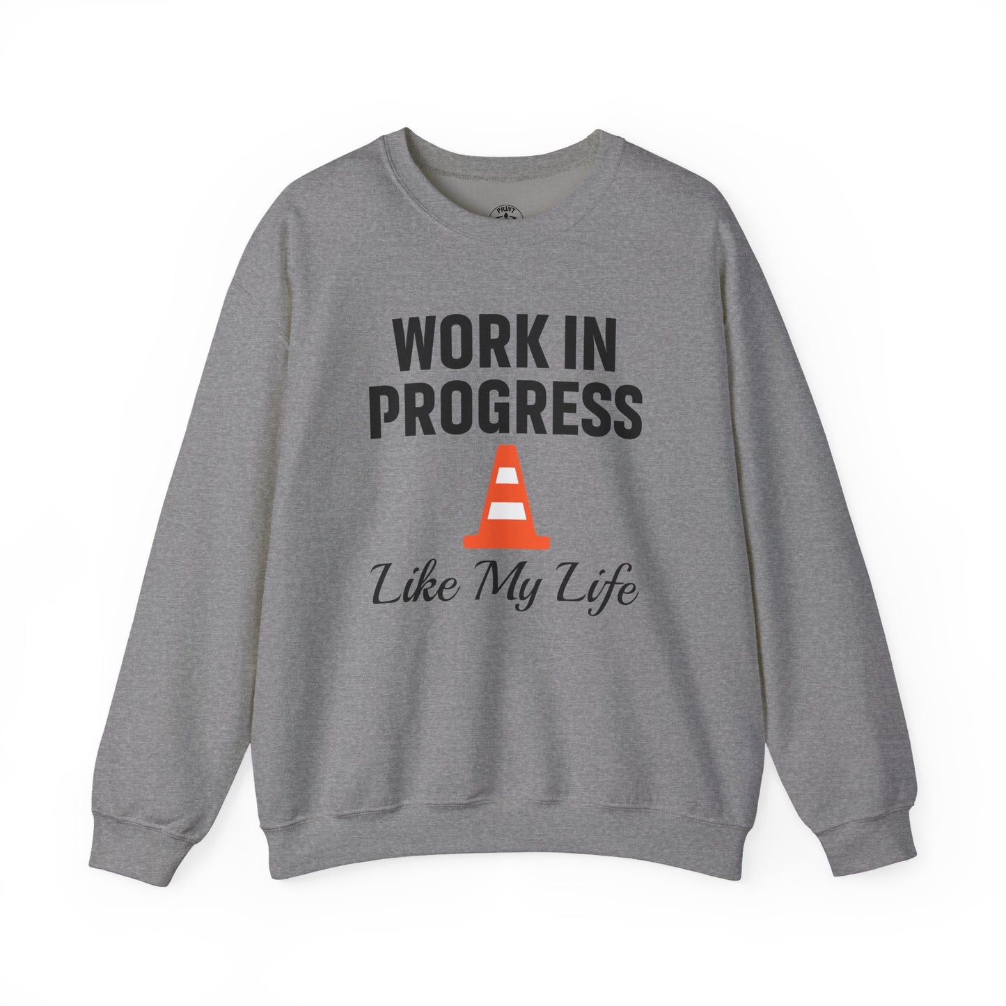 Work In Progress Like My Life Unisex Sweatshirt | Funny Work Wear, Great For Meetings, Humorous Apparel