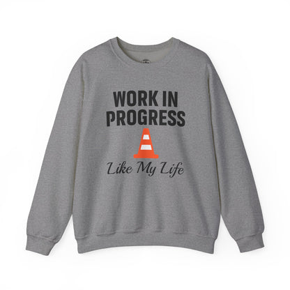 Work In Progress Like My Life Unisex Sweatshirt | Funny Work Wear, Great For Meetings, Humorous Apparel