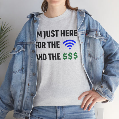 I'm Just Here For The Wi-Fi And Paycheck Unisex T-Shirt | Funny Work Wear, Office Humor