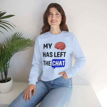 My Brain Has Left The Chat Unisex Sweatshirt | Funny Crewneck Sweatshirt, Perfect Gift for Coworker, Great Office Apparel