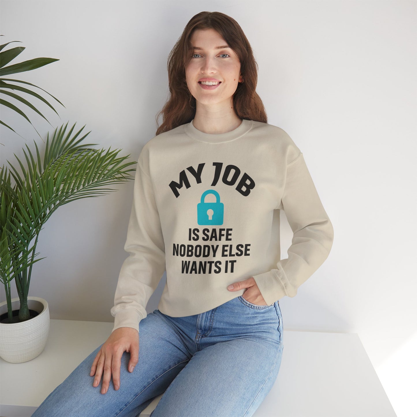 Humorous Crewneck Sweatshirt - "My Job is Safe, Nobody Else Wants It" - Cozy Gift for Work, Fun, Relaxation, Birthday, Everyday Wear