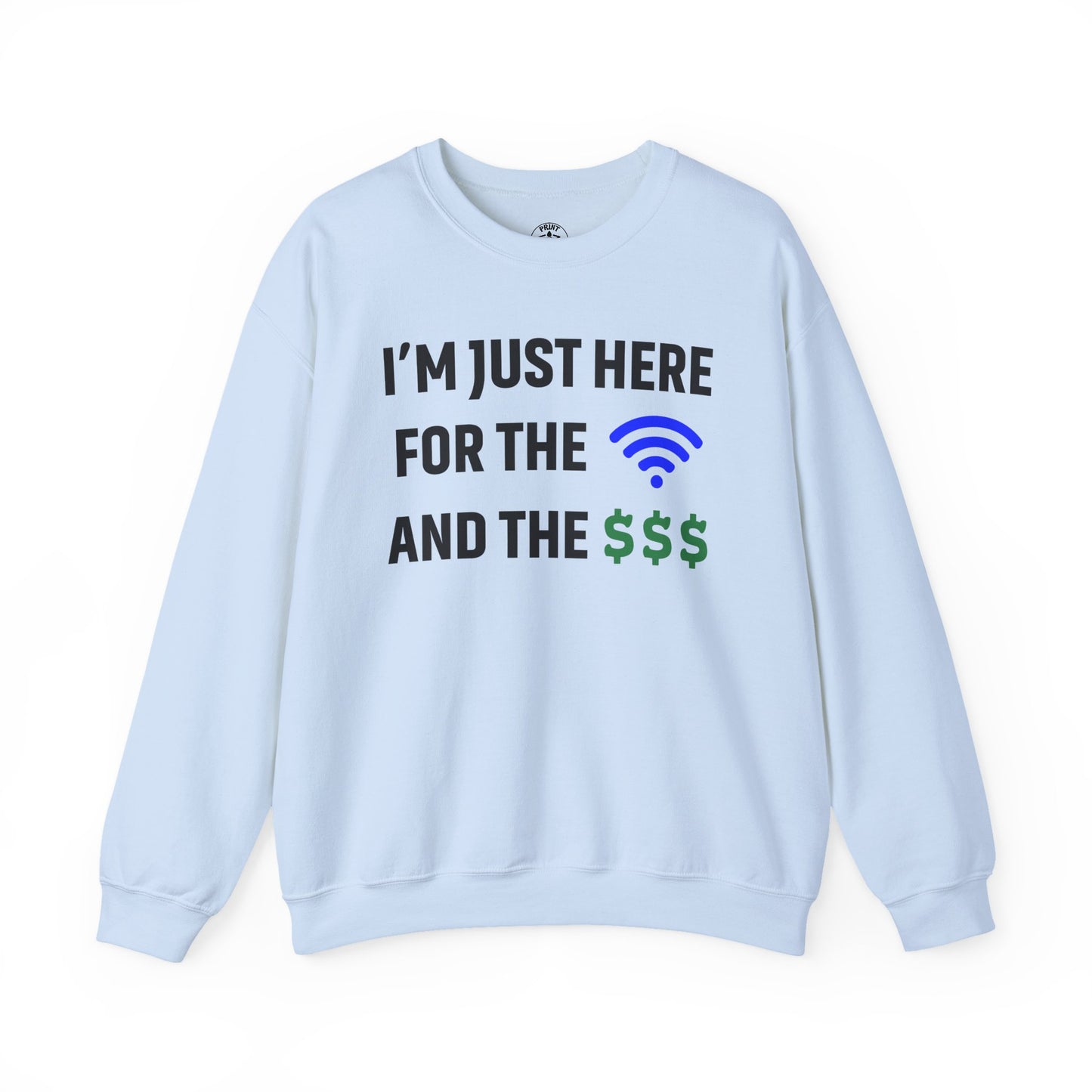 I'm Just Here For The Wi-Fi And Paycheck Unisex Sweatshirt | Funny Sweatshirt For Meetings, Office Attire, Great Gift Idea