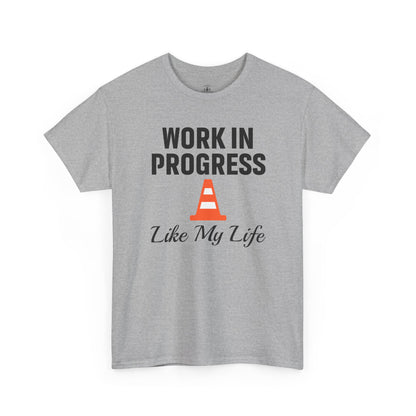 Work In Progress Like My Life Unisex T-Shirt | Funny Office Attire, Everyday Apparel, Daily Humor, Coworker Gift