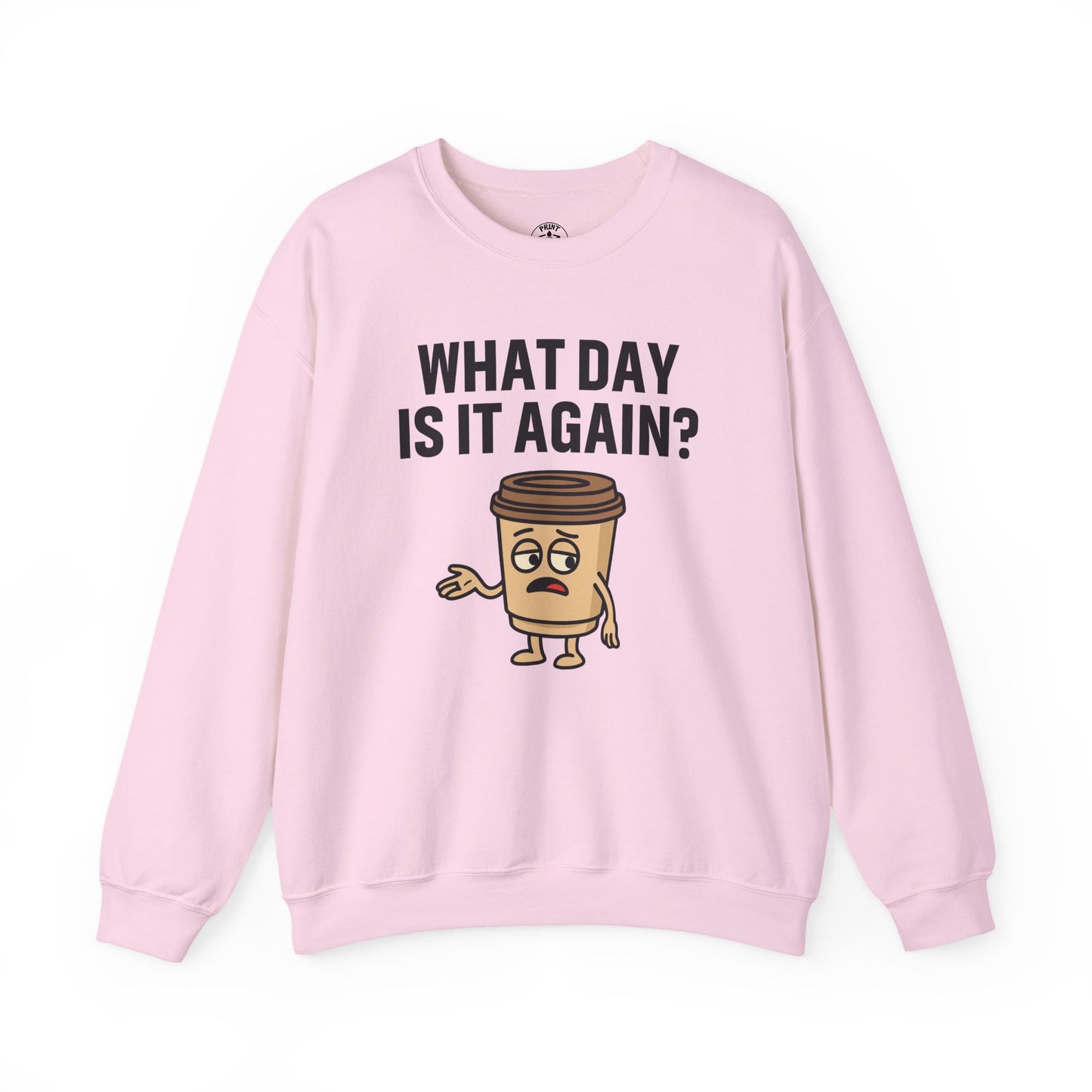 Coffee Cup Guy What Day Is It Again? Unisex Sweatshirt | Funny Sweatshirt with Sassy Quote, Great For Coffee Lovers