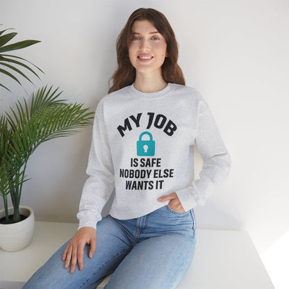 Humorous Crewneck Sweatshirt - "My Job is Safe, Nobody Else Wants It" - Cozy Gift for Work, Fun, Relaxation, Birthday, Everyday Wear