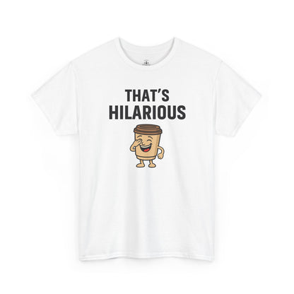 Coffee Cup Guy That's Hilarious Unisex T-Shirt | Funny Shirt, Gift for Coffee Lovers, Everyday Casual Wear, Office Humor Tee