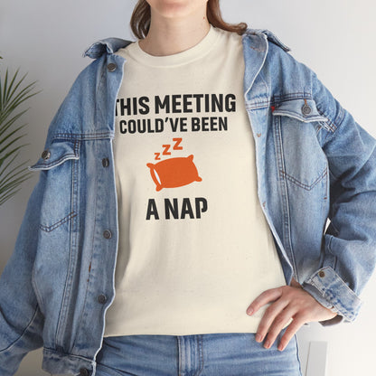 This Meeting Could've Been A Nap Unisex T-Shirt | Humorous Shirt, Gift for Coworkers, Casual Outfit, Office Humor Apparel
