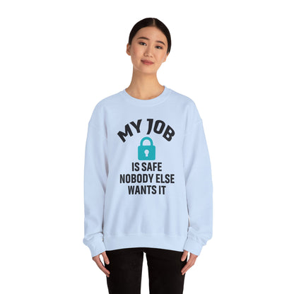 Humorous Crewneck Sweatshirt - "My Job is Safe, Nobody Else Wants It" - Cozy Gift for Work, Fun, Relaxation, Birthday, Everyday Wear