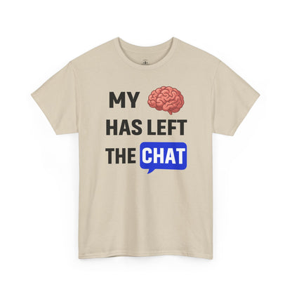 My Brain Has Left the Chat Unisex T-Shirt | Humorous Tee, Office Humor, Great Gift for Coworker