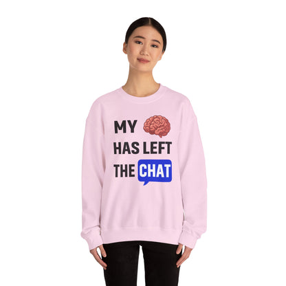 My Brain Has Left The Chat Unisex Sweatshirt | Funny Crewneck Sweatshirt, Perfect Gift for Coworker, Great Office Apparel