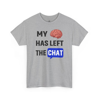 My Brain Has Left the Chat Unisex T-Shirt | Humorous Tee, Office Humor, Great Gift for Coworker