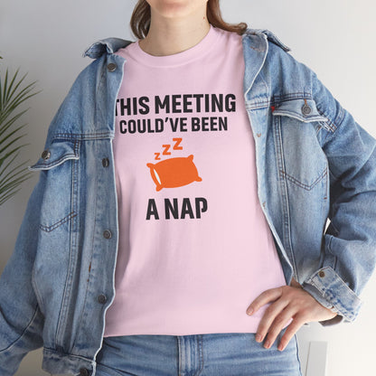 This Meeting Could've Been A Nap Unisex T-Shirt | Humorous Shirt, Gift for Coworkers, Casual Outfit, Office Humor Apparel