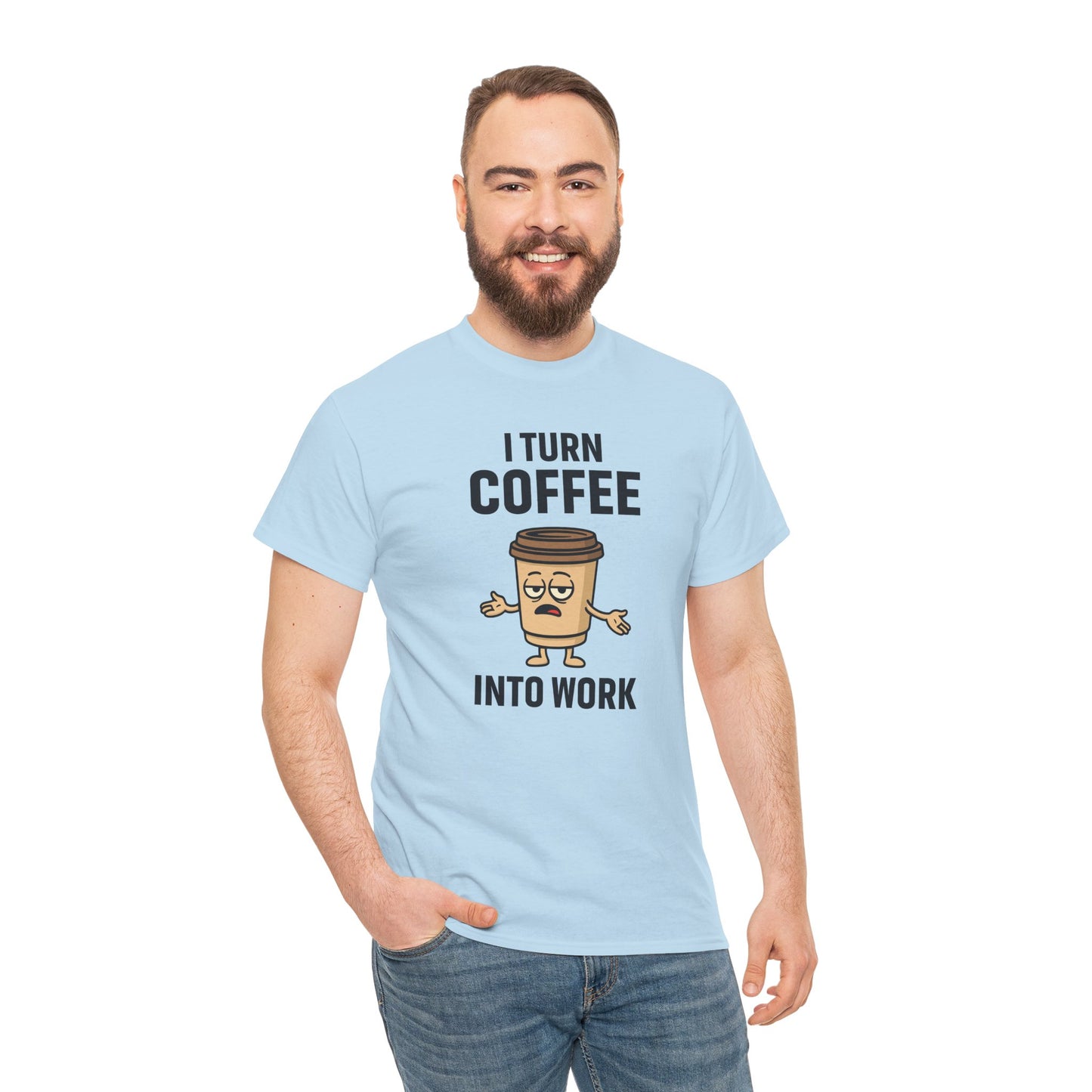 Coffee Cup Guy I Turn Coffee Into Work Unisex T-Shirt | Funny For Coffee Lovers, Great for Office Wear, Gift for Coffee Addicts, Casual Wear