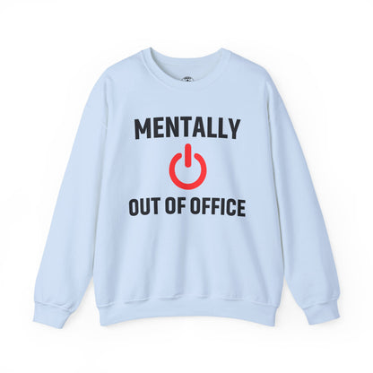 Mentally Out of Office Crewneck Sweatshirt | Cozy Unisex Sweatshirt, Relaxed Fit, Gift for Coworker, Work Apparel