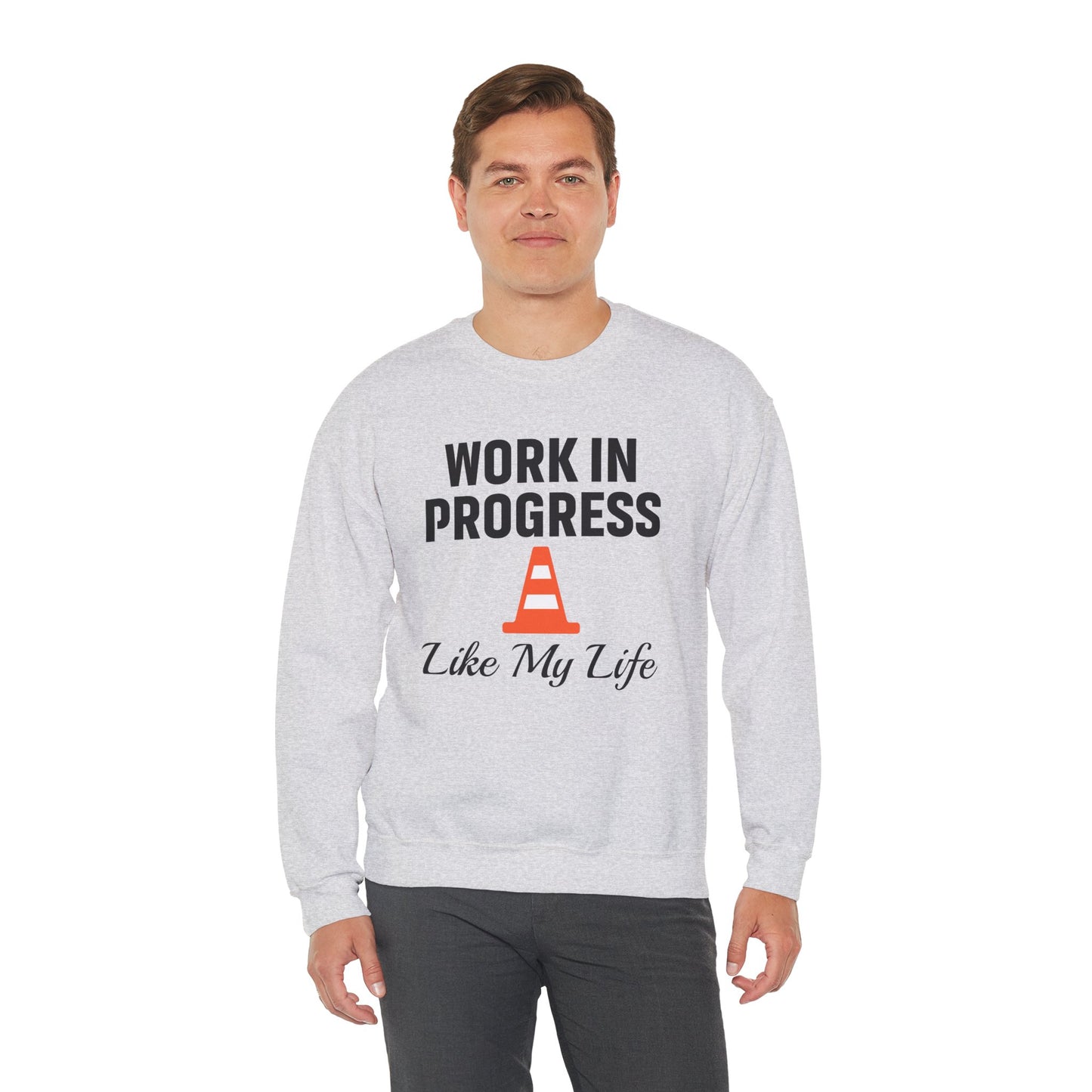 Work In Progress Like My Life Unisex Sweatshirt | Funny Work Wear, Great For Meetings, Humorous Apparel