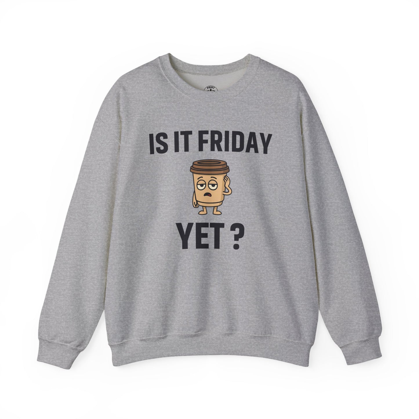 Coffee Cup Guy Is It Friday Yet? Unisex Sweatshirt | Great for Coffee Lover's, Perfect for Monday Outfit, Funny Apparel, Awesome Work Attire