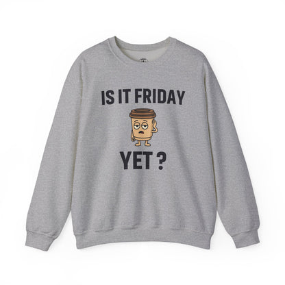 Coffee Cup Guy Is It Friday Yet? Unisex Sweatshirt | Great for Coffee Lover's, Perfect for Monday Outfit, Funny Apparel, Awesome Work Attire