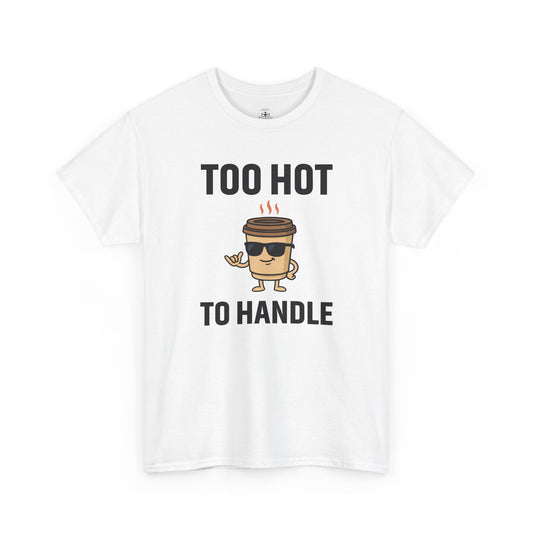 Coffee Cup Guy Too Hot To Handle Unisex T-Shirt | Funny Coffee Shirt, Gift for Baristas,  Funny Shirt for Friends, Office Apparel