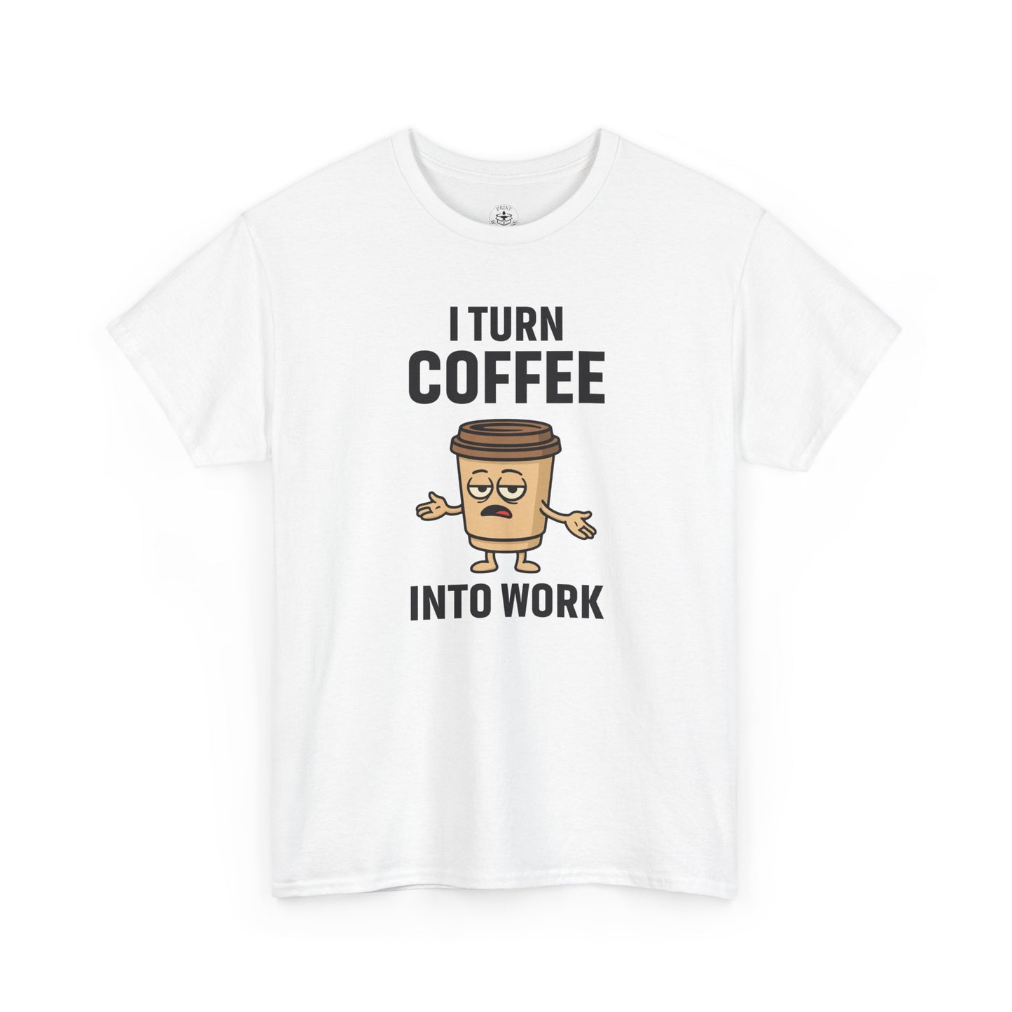 Coffee Cup Guy I Turn Coffee Into Work Unisex T-Shirt | Funny For Coffee Lovers, Great for Office Wear, Gift for Coffee Addicts, Casual Wear