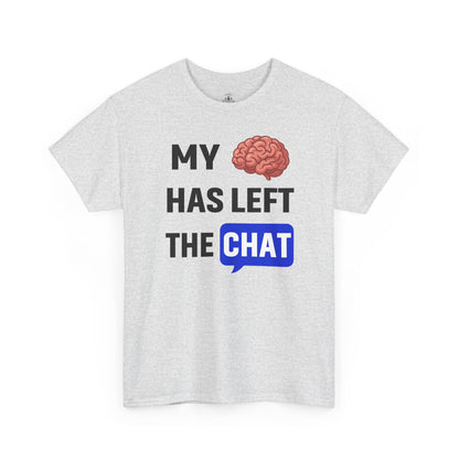 My Brain Has Left the Chat Unisex T-Shirt | Humorous Tee, Office Humor, Great Gift for Coworker