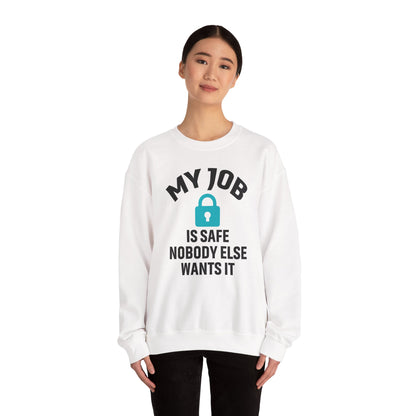 Humorous Crewneck Sweatshirt - "My Job is Safe, Nobody Else Wants It" - Cozy Gift for Work, Fun, Relaxation, Birthday, Everyday Wear
