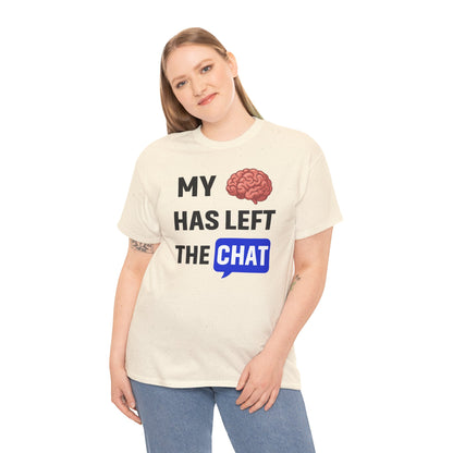 My Brain Has Left the Chat Unisex T-Shirt | Humorous Tee, Office Humor, Great Gift for Coworker