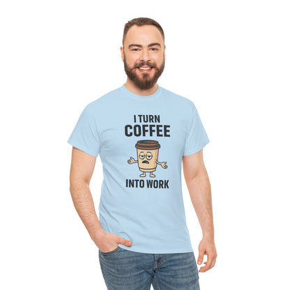 I Turn Coffee Into Work Tee, Funny Coffee Lover T-Shirt, Great for Office Wear, Gift for Coffee Addicts, Casual Wear