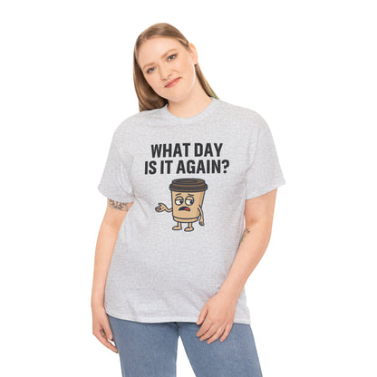 Funny Coffee T-Shirt, Unisex Heavy Cotton Tee, What Day Is It Again?, Casual Gift, Coffee Lover Apparel, Perfect for Office Attire