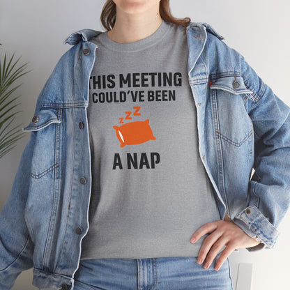 This Meeting Could've Been A Nap Unisex T-Shirt | Humorous Shirt, Gift for Coworkers, Casual Outfit, Office Humor Apparel