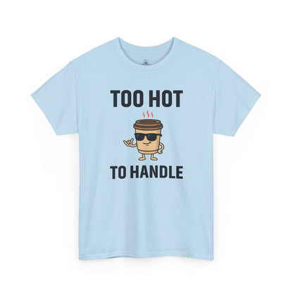 Coffee Cup Guy Too Hot To Handle Unisex T-Shirt | Funny Coffee Shirt, Gift for Baristas,  Funny Shirt for Friends, Office Apparel