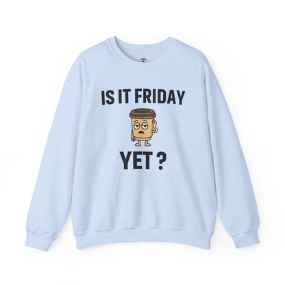 Coffee Cup Guy Is It Friday Yet? Unisex Sweatshirt | Great for Coffee Lover's, Perfect for Monday Outfit, Funny Apparel, Awesome Work Attire