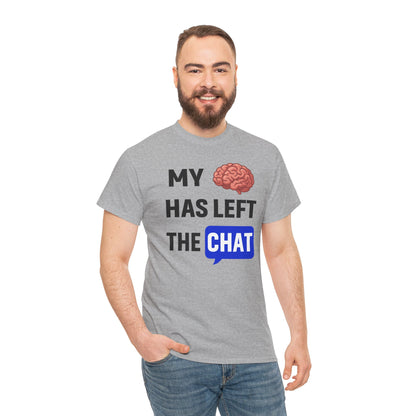 My Brain Has Left the Chat Unisex T-Shirt | Humorous Tee, Office Humor, Great Gift for Coworker