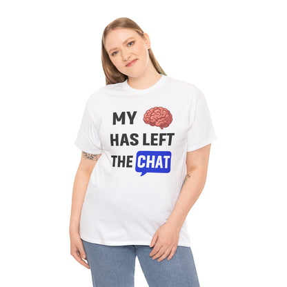 My Brain Has Left the Chat Unisex T-Shirt | Humorous Tee, Office Humor, Great Gift for Coworker