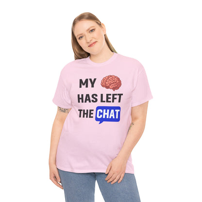 My Brain Has Left the Chat Unisex T-Shirt | Humorous Tee, Office Humor, Great Gift for Coworker