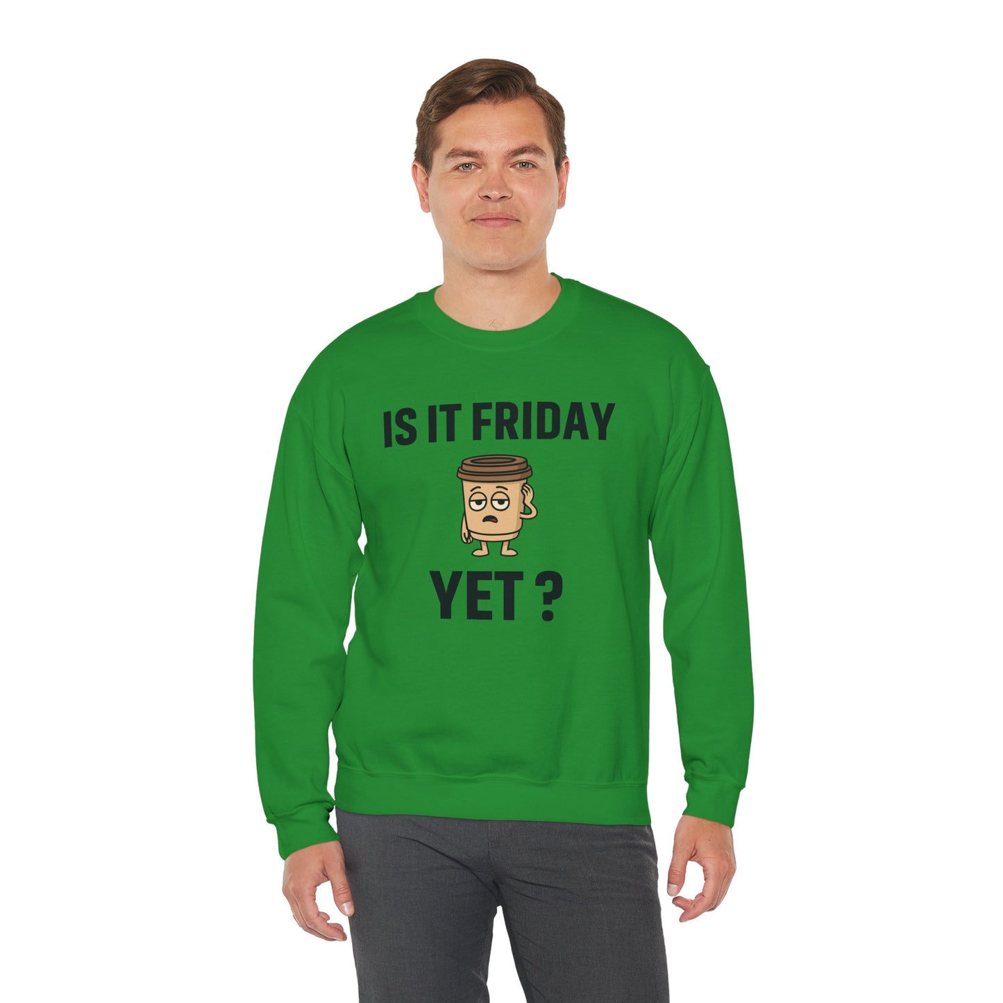 Coffee Cup Guy Is It Friday Yet? Unisex Sweatshirt | Great for Coffee Lover's, Perfect for Monday Outfit, Funny Apparel, Awesome Work Attire