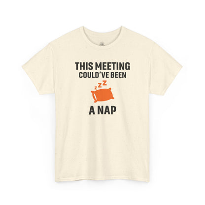 This Meeting Could've Been A Nap Unisex T-Shirt | Humorous Shirt, Gift for Coworkers, Casual Outfit, Office Humor Apparel