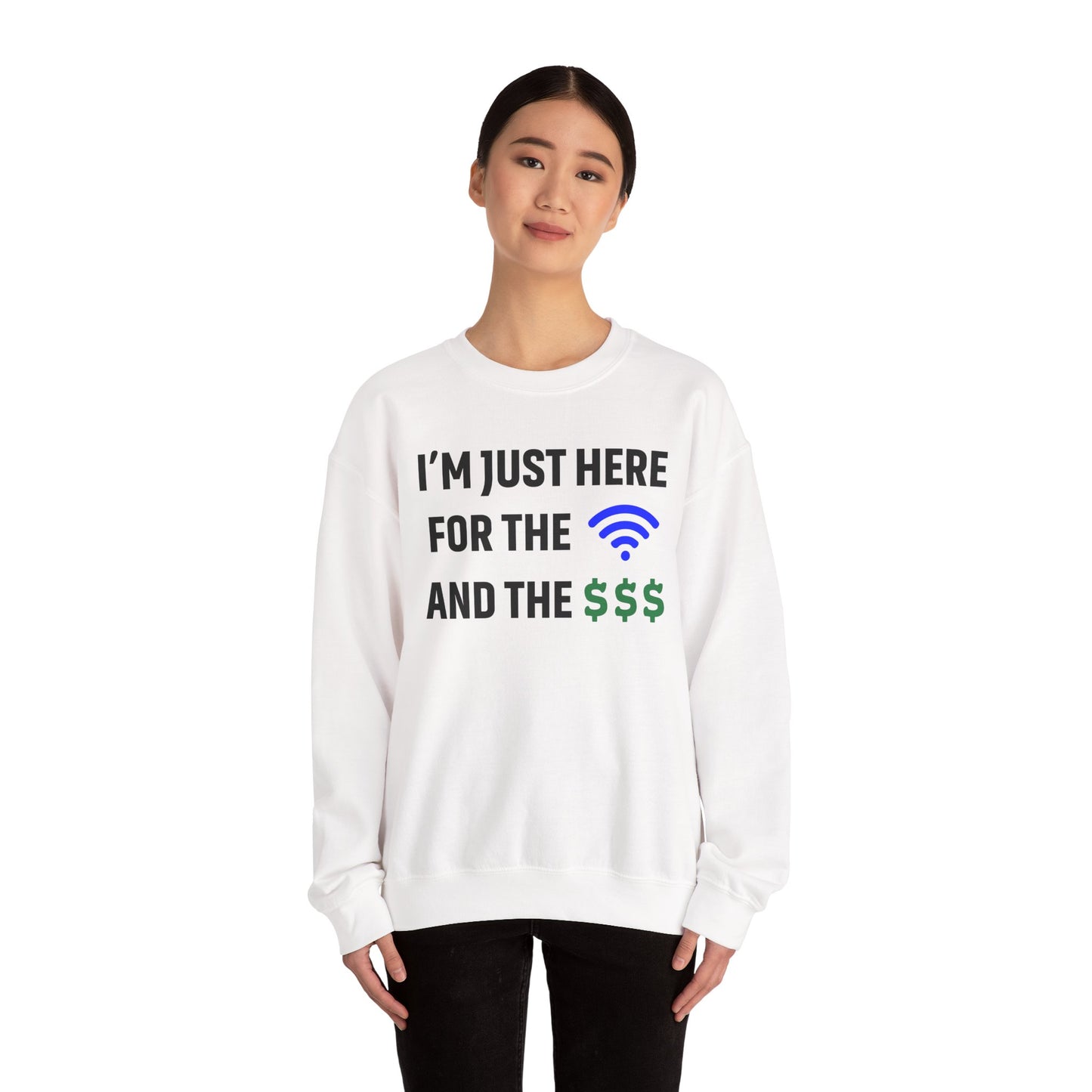 I'm Just Here For The Wi-Fi And Paycheck Unisex Sweatshirt | Funny Sweatshirt For Meetings, Office Attire, Great Gift Idea