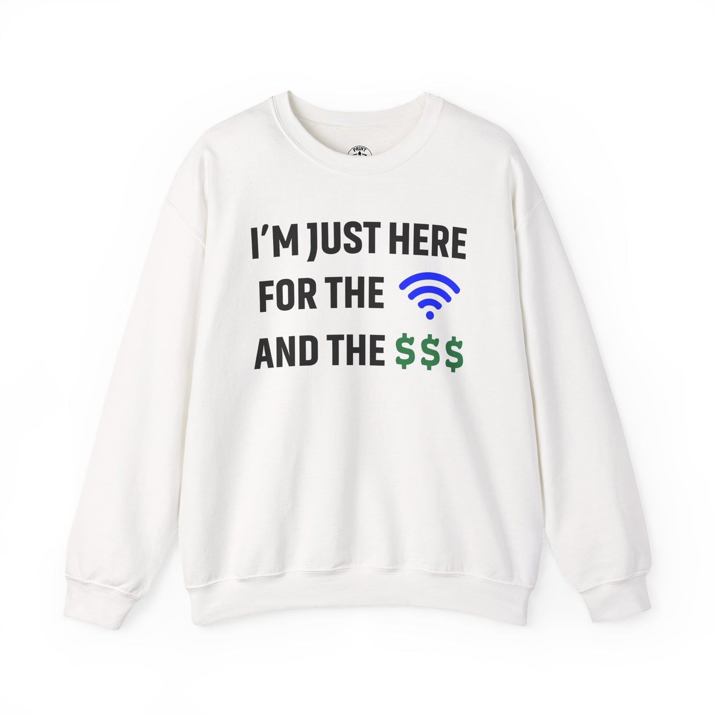 I'm Just Here For The Wi-Fi And Paycheck Unisex Sweatshirt | Funny Sweatshirt For Meetings, Office Attire, Great Gift Idea