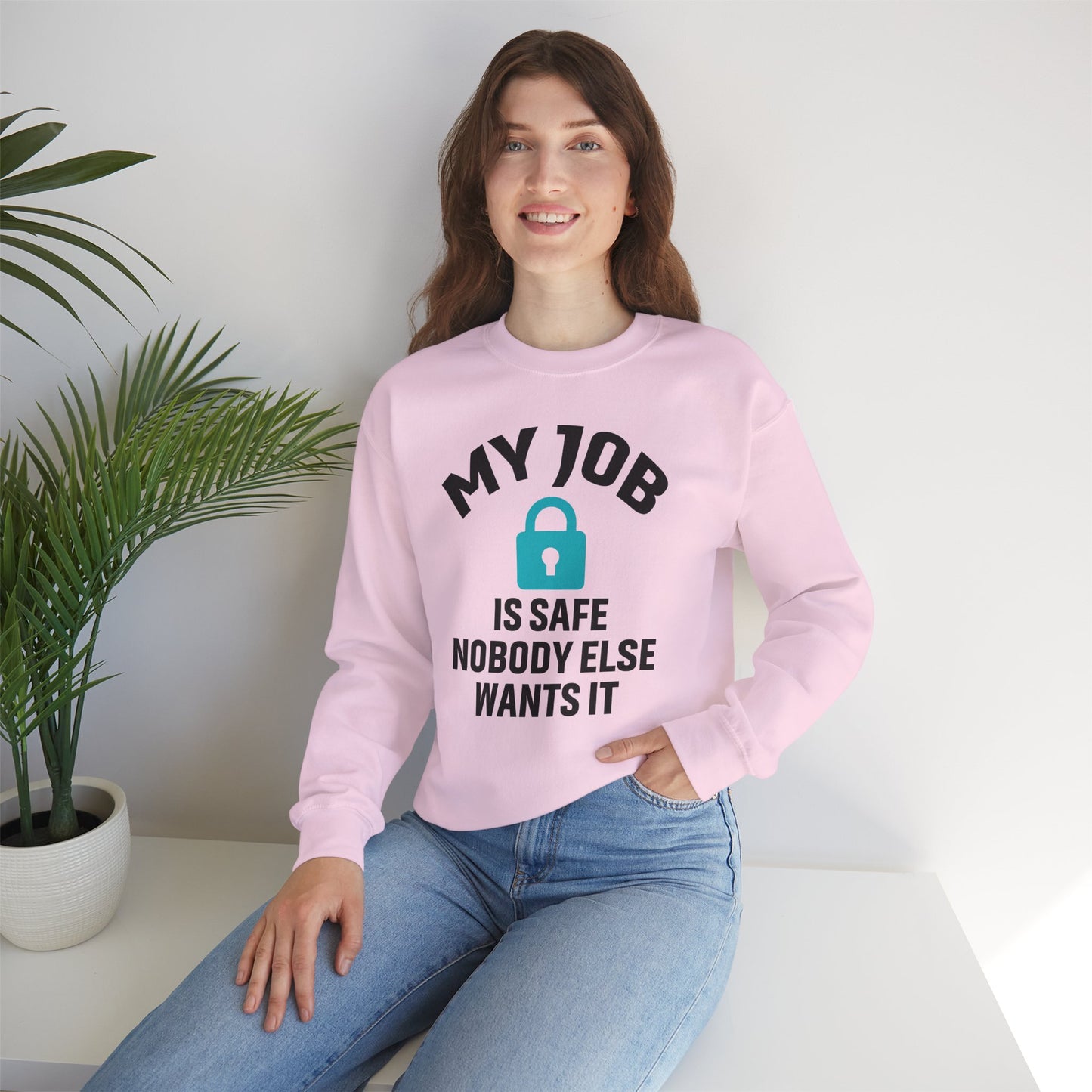 Humorous Crewneck Sweatshirt - "My Job is Safe, Nobody Else Wants It" - Cozy Gift for Work, Fun, Relaxation, Birthday, Everyday Wear