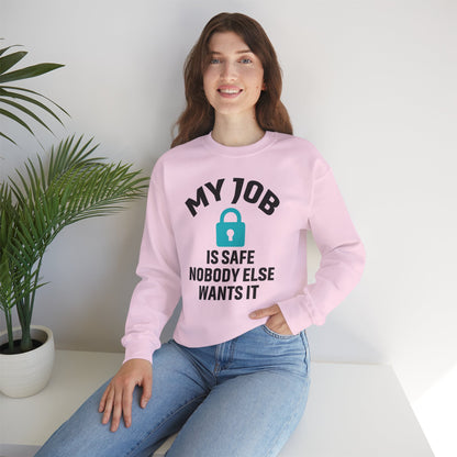 Humorous Crewneck Sweatshirt - "My Job is Safe, Nobody Else Wants It" - Cozy Gift for Work, Fun, Relaxation, Birthday, Everyday Wear